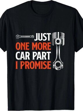 Just One More Car Part I Promise - Car Enthusiast Gift T-Shirt  250